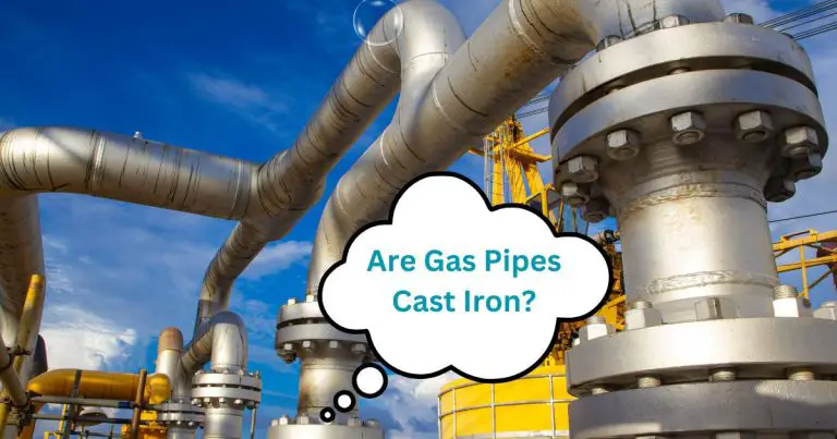 Are Gas Pipes Cast Iron? (MUST READ THIS FIRST!)