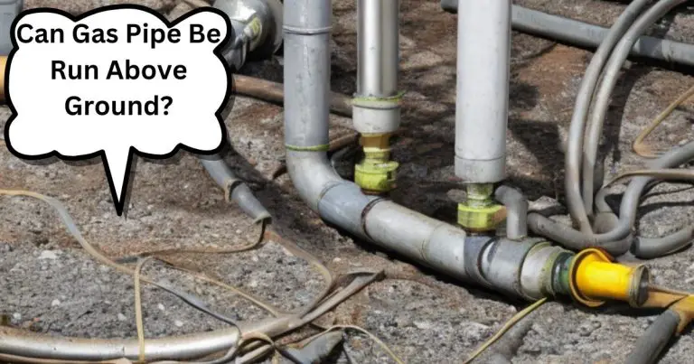 Can Gas Pipe Be Run Above Ground? (EXPLAINED!)