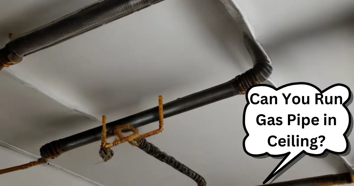 Can You Run Gas Pipe in Ceiling?