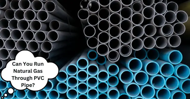 Can You Run Natural Gas Through PVC Pipe? (ANSWERED!)