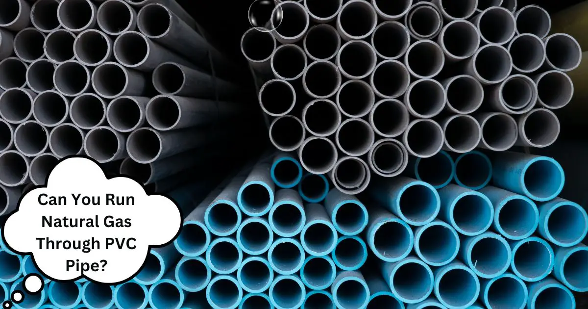 Can You Run Natural Gas Through PVC Pipe?