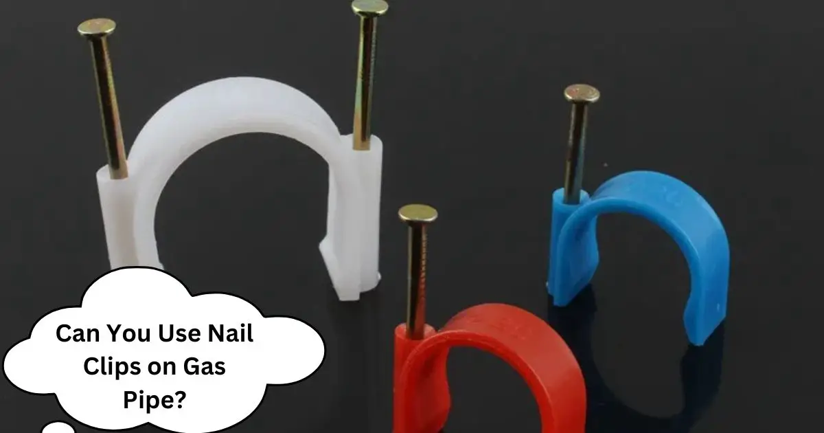 Can You Use Nail Clips on Gas Pipe?