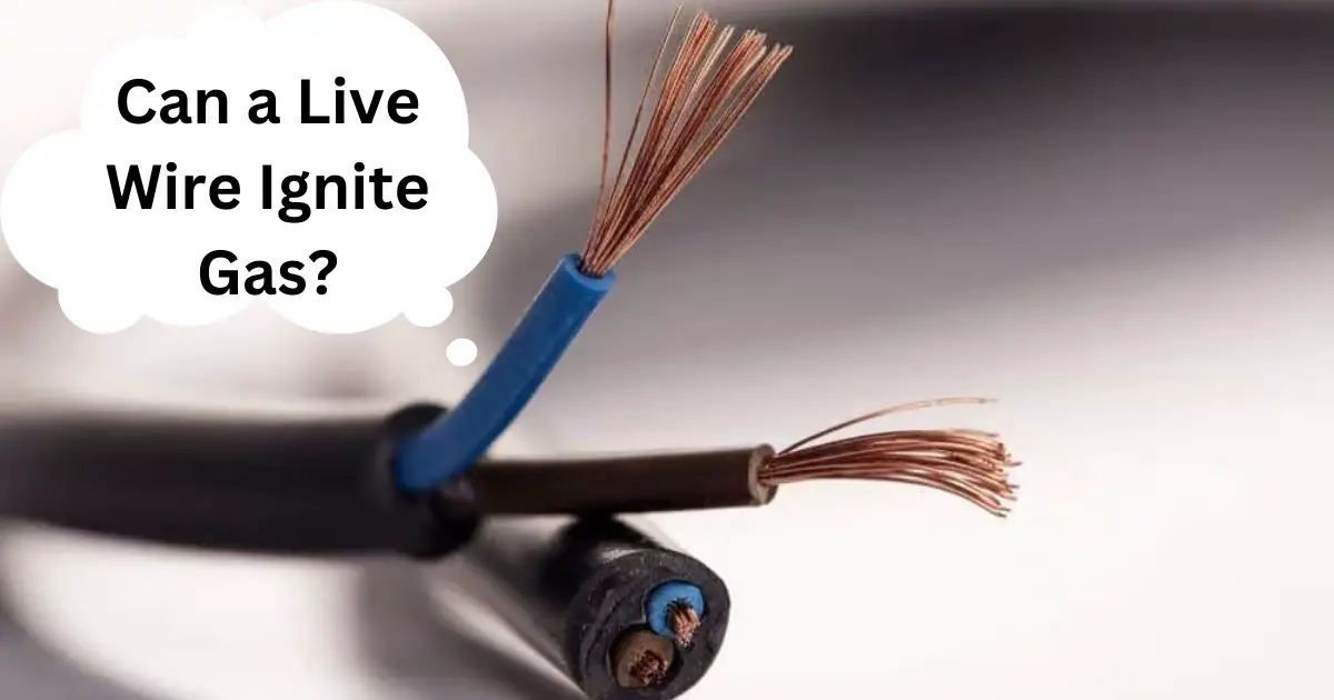 Can a Live Wire Ignite Gas?