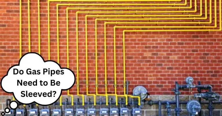 Do Gas Pipes Need to Be Sleeved? (Shocking Results!)