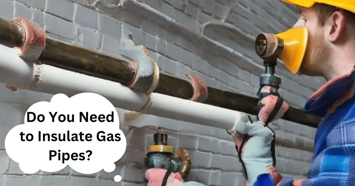 Do You Need to Insulate Gas Pipes?