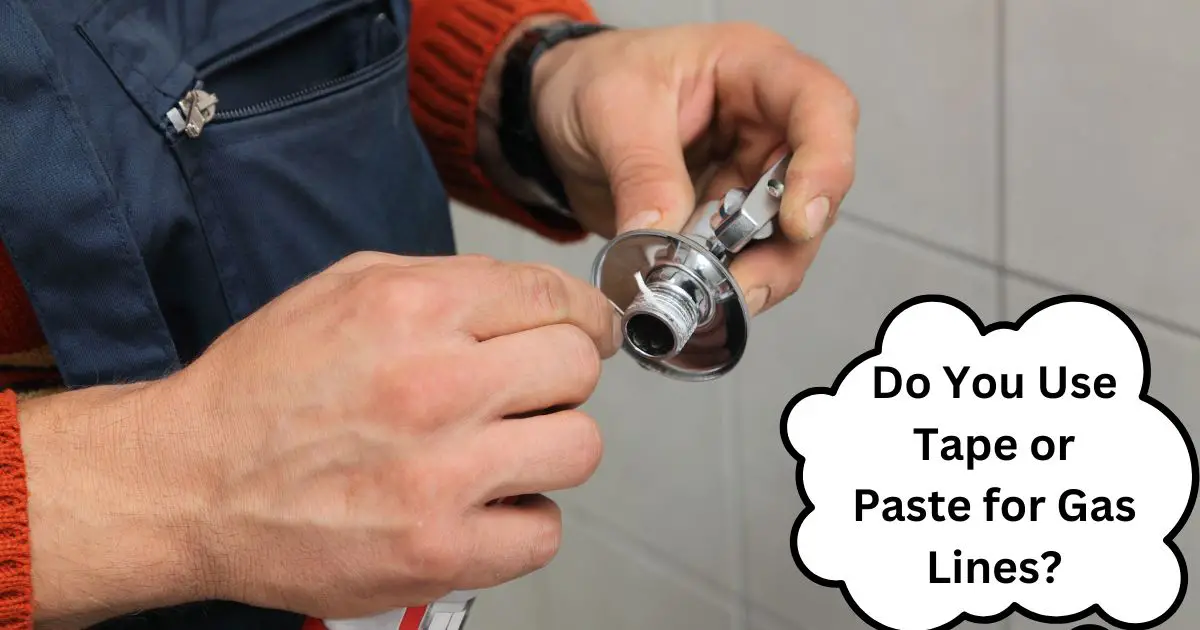 Do You Use Tape or Paste for Gas Lines?