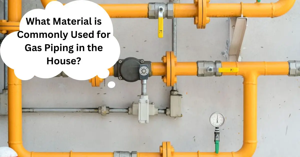 What Material is Commonly Used for Gas Piping in the House?
